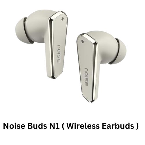 Noise Buds N1 In-Depth Review and Features